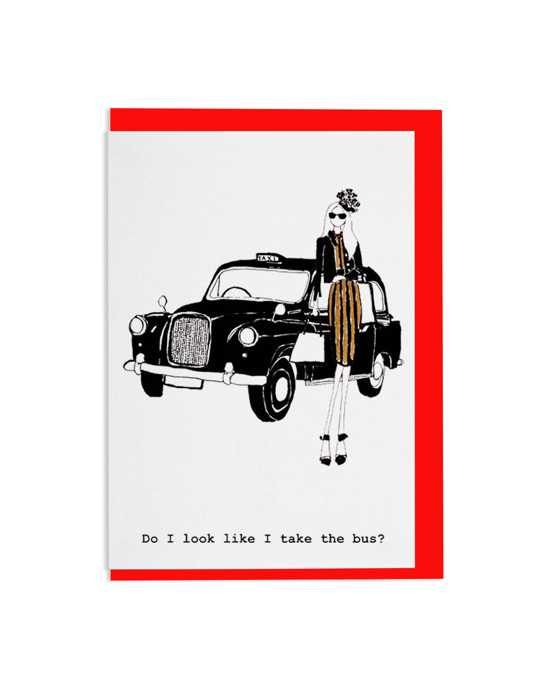 "Do I Look Like I Take The Bus?" A6 Greetings Card