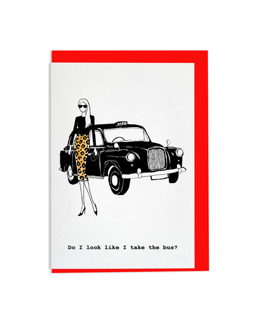 "Do I Look Like I Take The Bus?" A6 Greetings Card