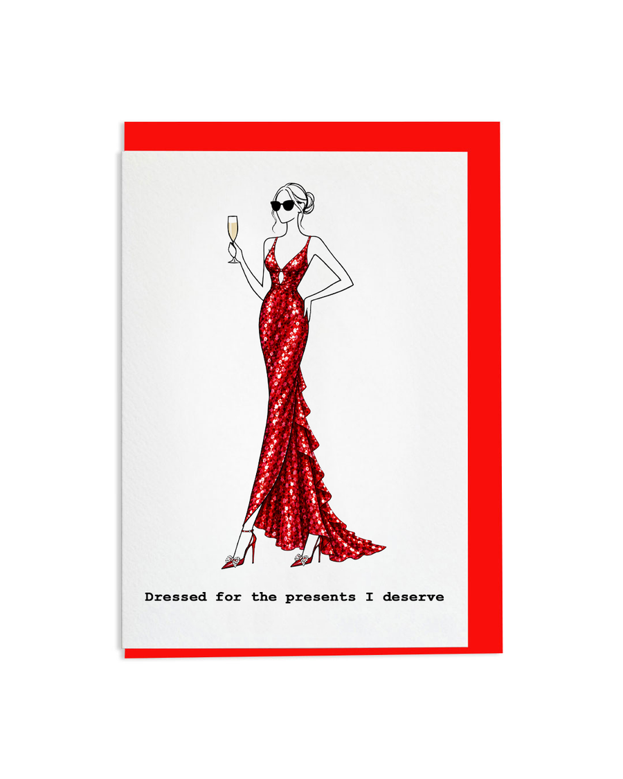 "Dressed For The Presents I Deserve" A6 Greetings Card