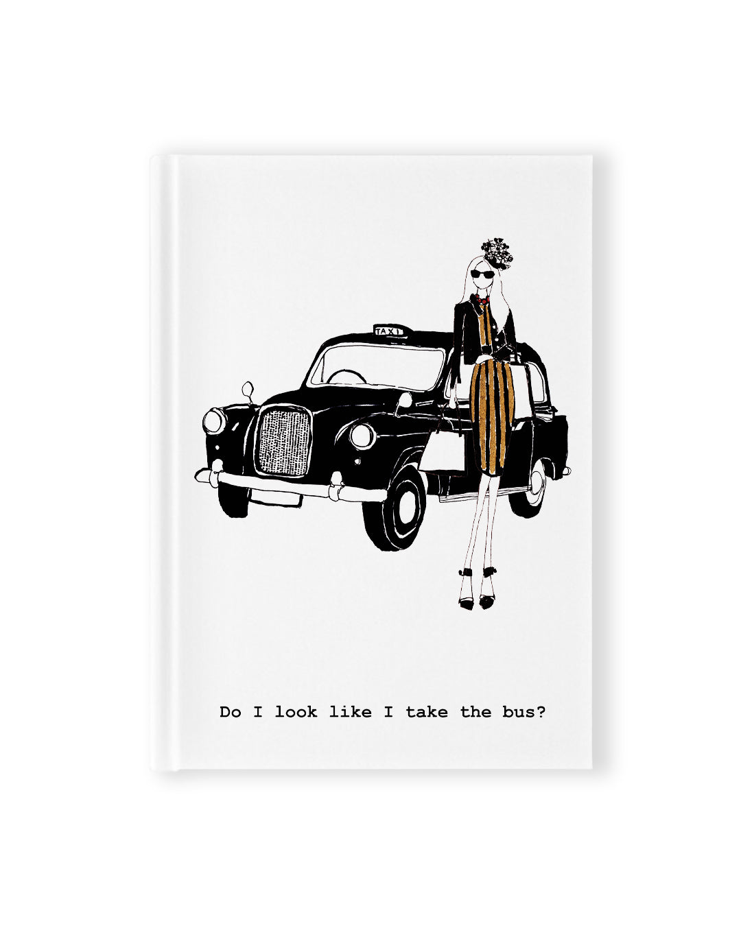 "Do I Look Like I Take The Bus?" Hardcover Notebook